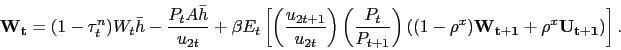 \begin{displaymath} \mathbf{W_t} = (1-\tau^n_t)W_t \bar{h} - \frac{P_t A \bar{h}}{u_{2t}} + \beta E_t \left[\left(\frac{u_{2t+1}}{u_{2t}}\right) \left(\frac{P_t}{P_{t+1}}\right) \left( (1-\rho^x) \mathbf{W_{t+1}} + \rho^x \mathbf{U_{t+1}} \right) \right]. \end{displaymath}