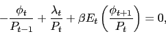 \begin{displaymath} -\frac{\phi_t}{P_{t-1}} + \frac{\lambda_t}{P_t} + \beta E_t \left(\frac{\phi_{t+1}}{P_t}\right) = 0, \end{displaymath}