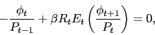 \begin{displaymath} -\frac{\phi_t}{P_{t-1}} + \beta R_t E_t \left(\frac{\phi_{t+1}}{P_t}\right) = 0, \end{displaymath}