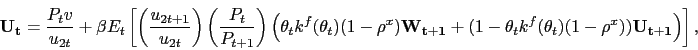 \begin{displaymath} \mathbf{U_t} = \frac{P_t v}{u_{2t}} + \beta E_t \left[ \left(\frac{u_{2t+1}}{u_{2t}}\right) \left(\frac{P_t}{P_{t+1}}\right) \left( \theta_t k^f(\theta_t) (1-\rho^x) \mathbf{W_{t+1}} + (1-\theta_t k^f(\theta_t) (1-\rho^x) ) \mathbf{U_{t+1}} \right) \right], \end{displaymath}