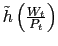 $\tilde{h}\left(\frac{W_t}{P_t}\right)$