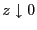 $ z\downarrow0$