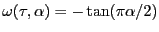 $ \omega(\tau,\alpha)= -\tan(\pi{\alpha/2})$
