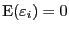 $ \E ({\varepsilon}_{i})=0$