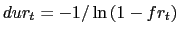 $ dur_{t}=-1/\ln\left( 1-fr_{t}\right) $
