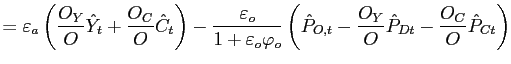 $\displaystyle = \varepsilon_{a} \left( \frac{O_{Y}}{O}\hat {Y}_{t}+\frac{O_{C}}{O}\hat{C}_{t}\right) -\frac{\varepsilon_{o} }{1+\varepsilon_{o} \varphi_{o} }\left( \hat{P}_{O,t}-\frac{O_{Y}}{O}\hat {P}_{Dt} - \frac{O_{C}}{O} \hat{P}_{Ct}\right)$