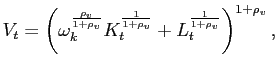 $\displaystyle V_{t} =\left( \omega_{k}^{\frac{\rho_{v} }{1+\rho_{v} }}K_{t}^{ \frac {1}{1+\rho_{v} }}+L_{t}^{ \frac{1}{1+\rho_{v} }}\right) ^{1+\rho_{v} },$