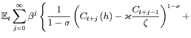 $\displaystyle \mathbb{E}_{t}\sum_{j=0}^{\infty}\beta^{j}\left\{ \frac{1}{1-\sigma}\left( C_{t+j}\left( h\right) -\varkappa\frac{C_{t+j-1}}{\zeta}\right) ^{1-\sigma }+ \right.$