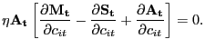 $\displaystyle \eta\mathbf{A_{t}} \left[ \frac{\partial\mathbf{M_{t}}}{\partial c_{it}} - \frac{\partial\mathbf{S_{t}}}{\partial c_{it}} + \frac{\partial\mathbf{A_{t}} }{\partial c_{it}} \right] = 0.$