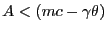 $ A < (mc - \gamma\theta)$