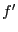 $ f^{\prime}$