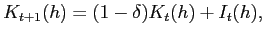 $\displaystyle K_{t+1}(h) = (1-\delta)K_{t}(h) + I_{t}(h),$