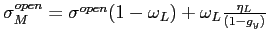 $ \sigma _{M}^{open}=\sigma^{open}(1-\omega_{L})+\omega_{L}\frac{\eta_{L}}{(1-g_{y})}$