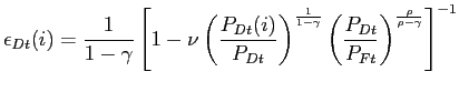 $\displaystyle \epsilon_{Dt}(i) = \frac{1}{1-\gamma}\left[ 1-\nu\left( \frac{P_{Dt} (i)}{P_{Dt}}\right) ^{\frac{1}{1-\gamma}} \left( \frac{P_{Dt}}{P_{Ft}}\right) ^{\frac{\rho}{\rho-\gamma}} \right] ^{-1}$