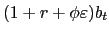 $ (1+r+\phi\varepsilon)b_{t}$