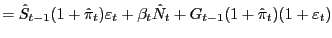 $\displaystyle =\hat{S}_{t-1} (1+\hat{\pi}_{t} )\varepsilon_{t} +\beta_{t} \hat{N}_{t} +G_{t-1} (1+\hat{\pi}_{t} )(1+\varepsilon_{t} ) $