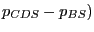 $ p_{CDS} -p_{BS} )$