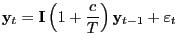 $\displaystyle \mathrm{\mathbf{y}}_{t} =\mathrm{\mathbf{I}}\left( {1+\frac{c}{T}} \right) \mathrm{\mathbf{y}}_{t-1} +\mathrm{\mathbf{\varepsilon}}_{t}$