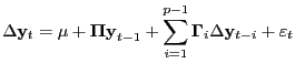 $\displaystyle \Delta\mathrm{\mathbf{y}}_{t} =\mathrm{\mathbf{\mu}} +\mathrm{\mathbf{\Pi y}}_{t-1} +\sum\limits_{i=1}^{p-1} {\mathrm{\mathbf{\Gamma}}_{i} \Delta\mathrm{\mathbf{y}}_{t-i} +\mathrm{\mathbf{\varepsilon}}_{t} }$
