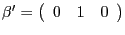 $ \mathrm{\mathbf{{\beta}^{\prime}} }=\left( {{\begin{array}{*{20}c} 0 \hfill & 1 \hfill & 0 \hfill \ \end{array} }} \right) $