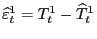 $ \widehat{\varepsilon}_{t}^{1}=T_{t}^{1}-\widehat{T}_{t}^{1}$