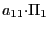 $ {\small a}_{11}{\small\cdot}\Pi_{1}$