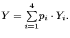 $\displaystyle Y= {\textstyle\sum\limits_{i=1}^{4}} p_{i}\cdot Y_{i}.$