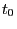 $ t_{0}$