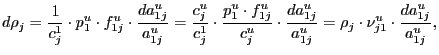 $\displaystyle d\rho_{j}=\frac{1}{c_{j}^{1}}\cdot p_{1}^{u}\cdot f_{1j}^{u}\cdot\frac {da_{1j}^{u}}{a_{1j}^{u}}=\frac{c_{j}^{u}}{c_{j}^{1}}\cdot\frac{p_{1}^{u}\cdot f_{1j}^{u}}{c_{j}^{u}}\cdot\frac{da_{1j}^{u}}{a_{1j}^{u}}=\rho_{j}\cdot \nu_{j1}^{u}\cdot\frac{da_{1j}^{u}}{a_{1j}^{u}},$