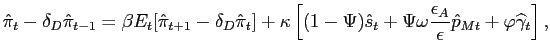 $\displaystyle \hat{\pi}_{t}-\delta_{D}\hat{\pi}_{t-1}=\beta E_{t}[\hat{\pi}_{t+1} -\delta_{D}\hat{\pi}_{t}]+ \kappa\left[ (1-\Psi) \hat{s}_{t}+ \Psi\omega \frac{\epsilon_{A}}{\epsilon}\hat{p}_{Mt}+\varphi\widehat{\gamma}_{t}\right] ,$