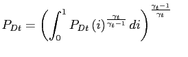 $\displaystyle P_{Dt}=\left( \int_{0}^{1}P_{Dt}\left( i\right) ^{\frac{\gamma_{t}} {\gamma_{t}-1}}di\right) ^{\frac{\gamma_{t}-1}{\gamma_{t}}}\hspace {0.5cm}$