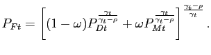 $\displaystyle P_{Ft}=\left[ (1-\omega)P_{Dt}^{\frac{\gamma_{t}}{\gamma_{t}-\rho}}+\omega P_{Mt}^{\frac{\gamma_{t}}{\gamma_{t}-\rho}}\right] ^{\frac{\gamma_{t}-\rho }{\gamma_{t}}}.$