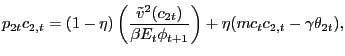 $\displaystyle p_{2t} c_{2,t} = (1-\eta) \left( \frac{\tilde {v}^{2}(c_{2t})}{\beta E_{t} \phi_{t+1}} \right) + \eta(mc_{t} c_{2,t} - \gamma\theta_{2t}),$