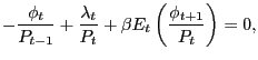 $\displaystyle -\frac{\phi_{t}}{P_{t-1}} + \frac{\lambda_{t}}{P_{t}} + \beta E_{t} \left( \frac{\phi_{t+1}}{P_{t}}\right) = 0,$
