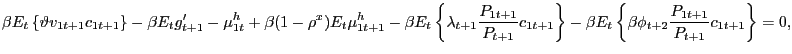 $\displaystyle \beta E_{t} \left\{ \vartheta v_{1t+1} c_{1t+1} \right\} - \beta E_{t} g^{\prime}_{t+1} - \mu^{h}_{1t} + \beta(1-\rho^{x}) E_{t} \mu^{h}_{1t+1} - \beta E_{t} \left\{ \lambda_{t+1} \frac{P_{1t+1} }{P_{t+1}} c_{1t+1} \right\} - \beta E_{t} \left\{ \beta\phi_{t+2} \frac{P_{1t+1}}{P_{t+1}} c_{1t+1} \right\} = 0,$