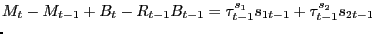 $\displaystyle \lefteqn{M_{t} - M_{t-1} + B_{t} - R_{t-1} B_{t-1} = \tau^{s_{1}}_{t-1} s_{1t-1} + \tau^{s_{2}}_{t-1} s_{2t-1} }$