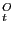 $ ^{O}_{t}$