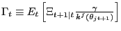 $ \Gamma_{t} \equiv E_{t} \left[ \Xi_{t+1\vert t} \frac{\gamma }{k^{f}(\theta_{jt+1})}\right] $