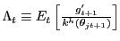$ \Lambda_{t} \equiv E_{t} \left[ \frac{g^{\prime}_{t+1}}{k^{h}(\theta_{jt+1})} \right] $