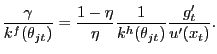 $\displaystyle \frac{\gamma}{k^{f}(\theta_{jt})} = \frac{1-\eta}{\eta} \frac{1}{k^{h} (\theta_{jt})} \frac{g^{\prime}_{t}}{u^{\prime}(x_{t})}.$