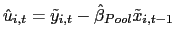 $ \hat{u}_{i,t}=\tilde{y} _{i,t}-\hat{\beta}_{Pool}\tilde{x}_{i,t-1}$