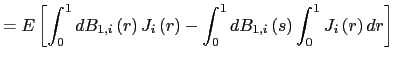 $\displaystyle =E\left[ \int _{0}^{1}dB_{1,i}\left( r\right) J_{i}\left( r\right) -\int_{0}^{1} dB_{1,i}\left( s\right) \int_{0}^{1}J_{i}\left( r\right) dr\right]$