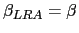 $ \beta_{LRA}=\beta$