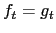 $ f_{t}=g_{t}$