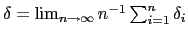 $ \delta=\lim_{n\rightarrow\infty}n^{-1}\sum_{i=1}^{n}\delta_{i}$