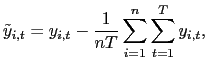 $\displaystyle \tilde{y}_{i,t}=y_{i,t}-\frac{1}{nT}\sum_{i=1}^{n}\sum_{t=1}^{T}y_{i,t},$