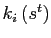 $ k_{i}\left( s^{t}\right) $