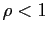 $ \rho<1$