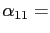 $ \alpha_{11} =$