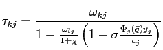 $\displaystyle \tau_{kj}=\frac{\omega_{kj}}{1-\frac{\omega_{lj}}{1+\chi}\left( 1-\sigma \frac{\Phi_{j}\left( \bar{q}\right) y_{j}}{c_{j}}\right) }$